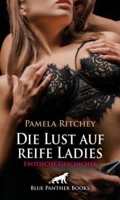 Cover Die Lust auf reife Ladies   Erotische Geschichte + 1 weitere Geschichte