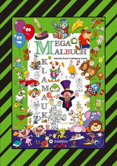 MEGA MALBUCH - 300 SEITEN KLAMAUK - WITZIG TOLLE AUSMAHLMOTIVE - LUSTIGE THEMEN - TIERE - MENSCHEN - FAHRZEUGE - HÄUSER - KINDER - ORTE - André, Gabriele;André, Wolfgang MEGA MALBUCH - 300 SEITEN KLAMAUK - WITZIG TOLLE AUSMAHLMOTIVE - LUSTIGE THEMEN - TIERE - MENSCHEN - FAHRZEUGE - HÄUSER - KINDER - ORTE - André, Gabriele;André, Wolfgang