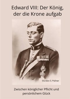 Edward VIII: Der König, der die Krone aufgab - Palmer, Gordon S.