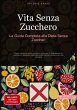 Vita Senza Zucchero: La Guida Completa... - Bild 1