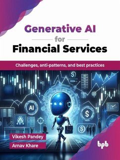 Generative AI for Financial Services: Challenges, Anti-patterns, and Best Practices (eBook, ePUB) - Pandey, Vikesh; Khare, Arnav