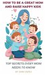 How to Be a Great Mom and Raise Happy... - Bild 1