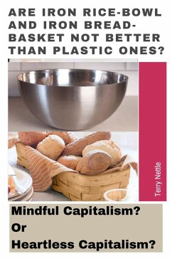 Are Iron Rice-bowl And Iron Bread-basket Not Better Than Plastic Ones?: Mindful Capitalism? Or Heartless Capitalism? (eBook, ePUB) - Nettle, Terry