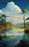 Detective Bishop Flamme: Case of the Serial Assaulter Book 2 Everglades Flight (eBook, ePUB) Detective Bishop Flamme: Case of the Serial Assaulter Book 2 Everglades Flight (eBook, ePUB)