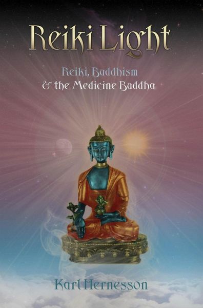 Reiki Light (Reiki, Buddhism & the Medicine Buddha) (eBook, ePUB) Reiki Light (Reiki, Buddhism & the Medicine Buddha) (eBook, ePUB)