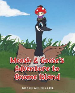 Moosh & Goose's Adventure To Gnome Island (eBook, ePUB) - Miller, Beckham