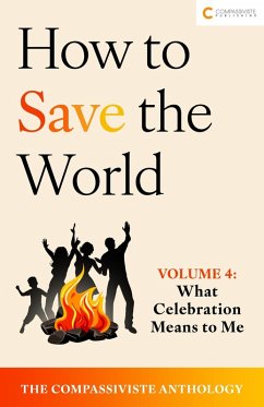 What Celebration Means to Me (How to Save the World: The Compassiviste Anthology, #4) (eBook, ePUB) - Collective, Compassiviste Authors'