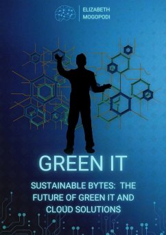 Sustainable Bytes: The Future of Green IT and Cloud Solutions (eBook, ePUB) - Mogopodi, Elizabeth