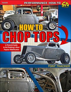 How to Chop Tops: A Pictorial Guide to Hot Rodding's Most Popular Modification (eBook, ePUB) - Thacker, Tony