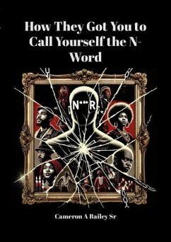 How They Got You to Call Yourself the N-Word (The Path to True Identity, #1) (eBook, ePUB) - Bailey, Cameron A