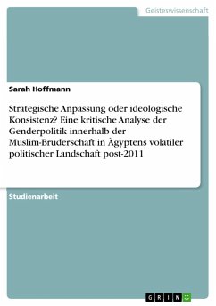 Strategische Anpassung oder ideologische Konsistenz? Eine kritische Analyse der Genderpolitik innerhalb der Muslim-Bruderschaft in Ägyptens volatiler politischer Landschaft post-2011 (eBook, PDF) Strategische Anpassung oder ideologische Konsistenz? Eine kritische Analyse der Genderpolitik innerhalb der Muslim-Bruderschaft in Ägyptens volatiler politischer Landschaft post-2011 (eBook, PDF)