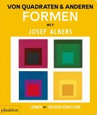 Von Quadraten und anderen Formen mit Josef Albers Von Quadraten und anderen Formen mit Josef Albers
