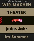 WIR MACHEN THEATER ... jedes Jahr im Sommer WIR MACHEN THEATER ... jedes Jahr im Sommer