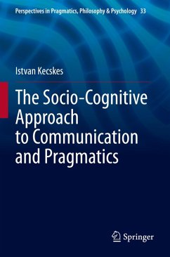 The Socio-Cognitive Approach to Communication and Pragmatics - Kecskes, Istvan