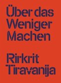 Rirkrit Tiravanija: Über das Weniger Machen