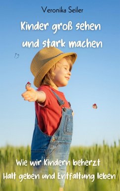 Kinder groß sehen und stark machen - Seiler, Veronika