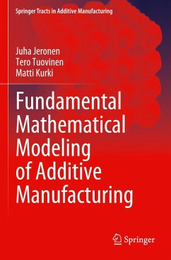 Fundamental Mathematical Modeling of Additive Manufacturing - Jeronen, Juha;Tuovinen, Tero;Kurki, Matti