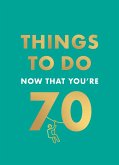Things to Do Now That You're 70 Things to Do Now That You're 70