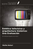 Estética televisiva y arquitectura histórica: Una Evaluación Estética televisiva y arquitectura histórica: Una Evaluación