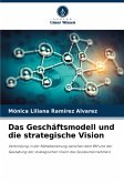 Das Geschäftsmodell und die strategische Vision Das Geschäftsmodell und die strategische Vision