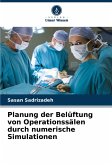 Planung der Belüftung von Operationssälen durch numerische Simulationen Planung der Belüftung von Operationssälen durch numerische Simulationen