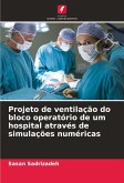 Projeto de ventilação do bloco operatório de um hospital através de simulações numéricas Projeto de ventilação do bloco operatório de um hospital através de simulações numéricas