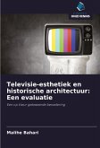 Televisie-esthetiek en historische architectuur: Een evaluatie Televisie-esthetiek en historische architectuur: Een evaluatie