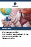 Weltgeographie. Politische, wirtschaftliche und demografische Dimensionen Weltgeographie. Politische, wirtschaftliche und demografische Dimensionen