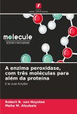 A enzima peroxidase, com três moléculas para além da proteína A enzima peroxidase, com três moléculas para além da proteína