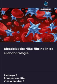 Bloedplaatjesrijke fibrine in de endodontologie - R, Akshaya;Kini, Annapoorna;R, Vinaychandra