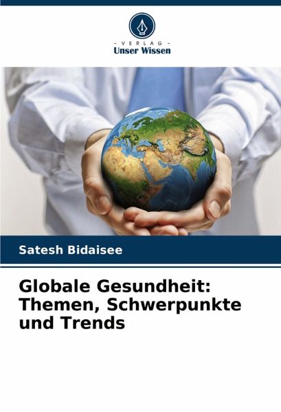 Globale Gesundheit: Themen, Schwerpunkte und Trends Globale Gesundheit: Themen, Schwerpunkte und Trends