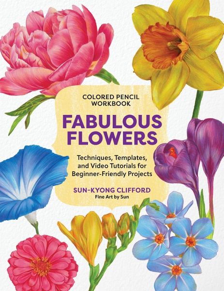 Colored Pencil Workbook: Fabulous Flowers Colored Pencil Workbook: Fabulous Flowers