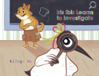 Iris Ibis Learns to Investigate
