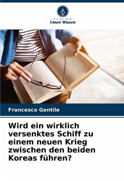 Cover Wird ein wirklich versenktes Schiff zu einem neuen Krieg zwischen den beiden Koreas führen?
