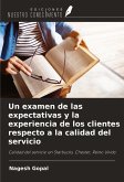 Un examen de las expectativas y la experiencia de los clientes respecto a la calidad del servicio Un examen de las expectativas y la experiencia de los clientes respecto a la calidad del servicio