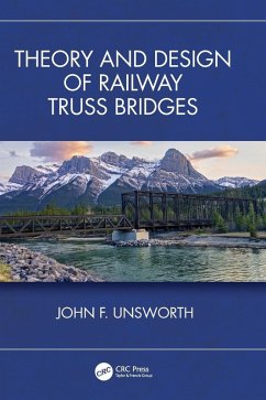 Theory and Design of Railway Truss Bridges - Unsworth, John F.