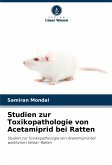 Studien zur Toxikopathologie von Acetamiprid bei Ratten Studien zur Toxikopathologie von Acetamiprid bei Ratten