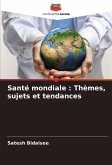 Santé mondiale : Thèmes, sujets et tendances Santé mondiale : Thèmes, sujets et tendances