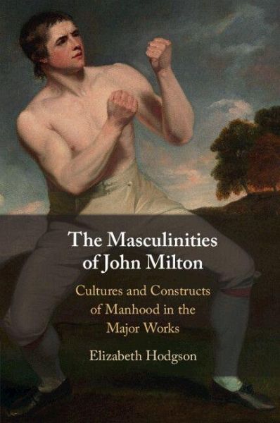 The Masculinities of John Milton The Masculinities of John Milton