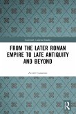 From the Later Roman Empire to Late Antiquity and Beyond From the Later Roman Empire to Late Antiquity and Beyond