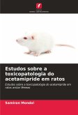 Estudos sobre a toxicopatologia do acetamipride em ratos