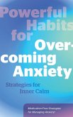 Powerful Habits for Overcoming Anxiety Powerful Habits for Overcoming Anxiety