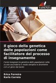 Il gioco della genetica delle popolazioni come facilitatore del processo di insegnamento Il gioco della genetica delle popolazioni come facilitatore del processo di insegnamento
