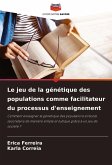 Le jeu de la génétique des populations comme facilitateur du processus d'enseignement Le jeu de la génétique des populations comme facilitateur du processus d'enseignement