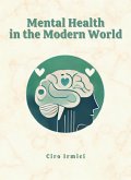 Mental Health in the Modern World: Navigating the Challenges of Today’s Society (eBook, ePUB) Mental Health in the Modern World: Navigating the Challenges of Today’s Society (eBook, ePUB)
