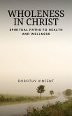 Wholeness in Christ (eBook, ePUB) Wholeness in Christ (eBook, ePUB)