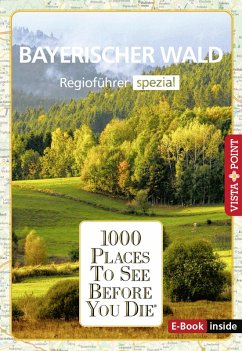 1000 Places To See Before You Die - Bayerischer Wald (eBook, ePUB) - Kappelhoff, Marlis; Wolf, Gregor