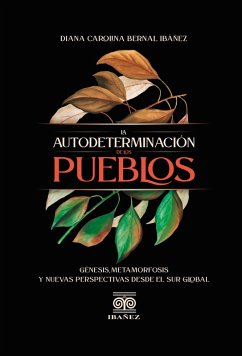 Cover La autodeterminación de los pueblos, génisis, metamorfosis y nuevas perspectivas desde el sur global (eBook, PDF)