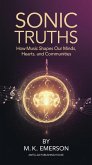 Sonic Truths: How Music Shapes Our Minds, Hearts, and Communities (eBook, ePUB) Sonic Truths: How Music Shapes Our Minds, Hearts, and Communities (eBook, ePUB)