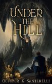 Under the Hill (Book of the Witch's Son, #2) (eBook, ePUB) Under the Hill (Book of the Witch's Son, #2) (eBook, ePUB)